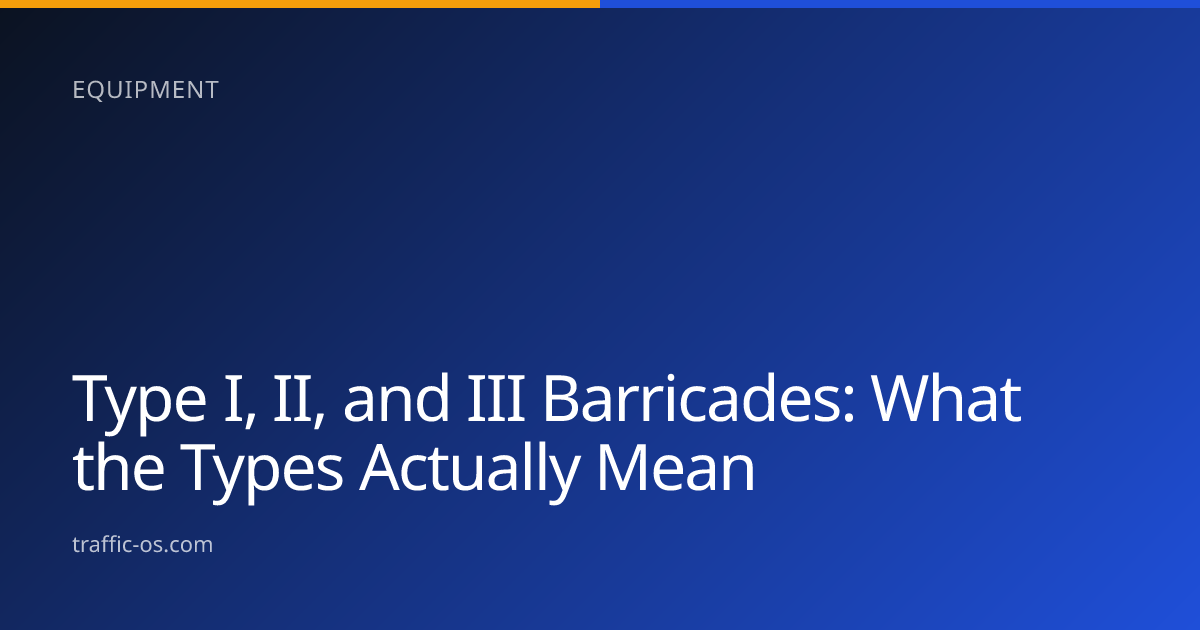 Traffic OS — Type I, II, and III barricades explained