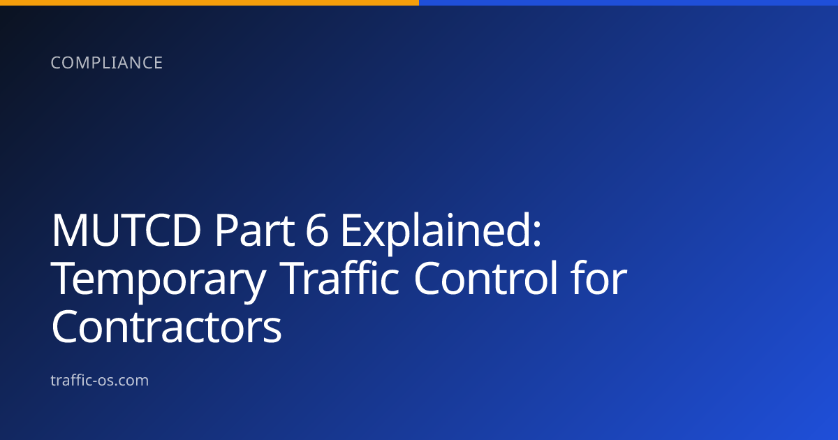 Traffic OS — MUTCD Part 6 temporary traffic control explained