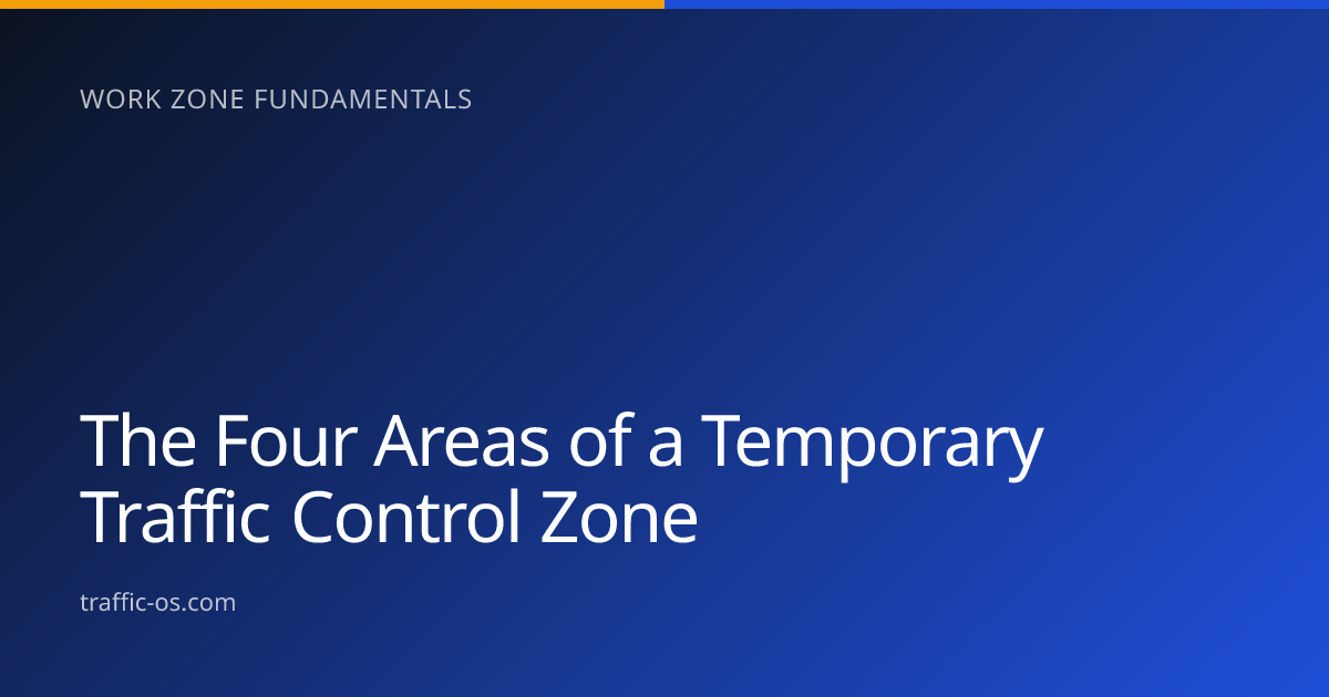 Traffic OS — The four areas of a temporary traffic control zone explained