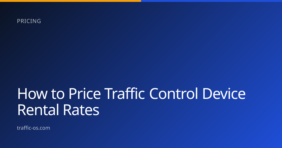 Traffic OS — How to price traffic control device rental rates