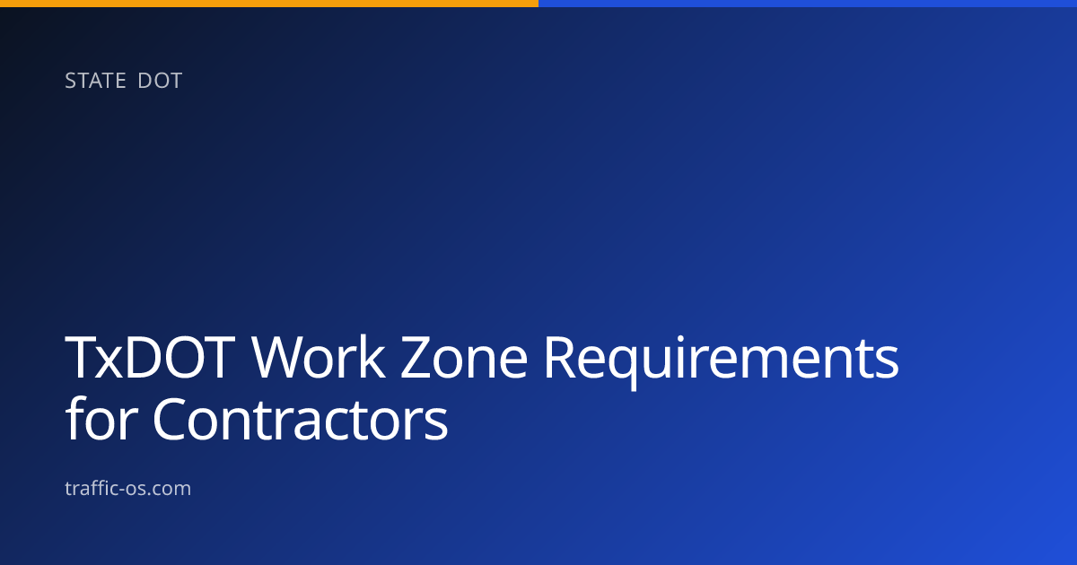 Traffic OS — TxDOT work zone requirements for traffic control contractors