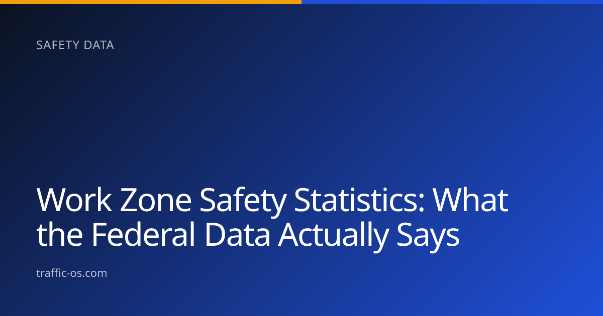 Traffic OS — Work zone safety statistics explained